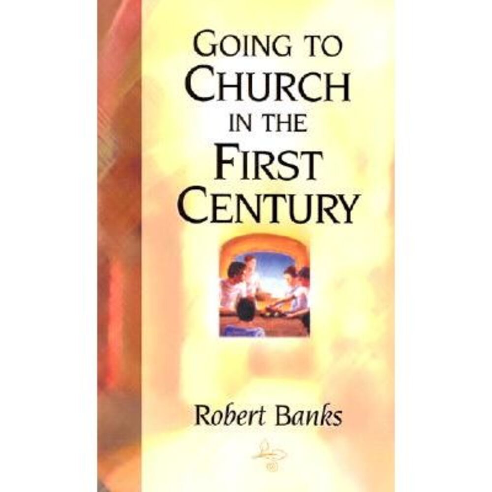 Going To Church in the First Century -- Robert Banks